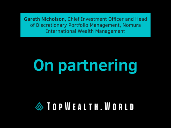 Gareth Nicholson, Chief Investment Officer and Head of Discretionary Portfolio Management, Nomura International Wealth Management. On partnering