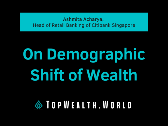 Ashmita Acharya, Head of Retail Banking of Citibank Singapore. On Demographic Shift of Wealth