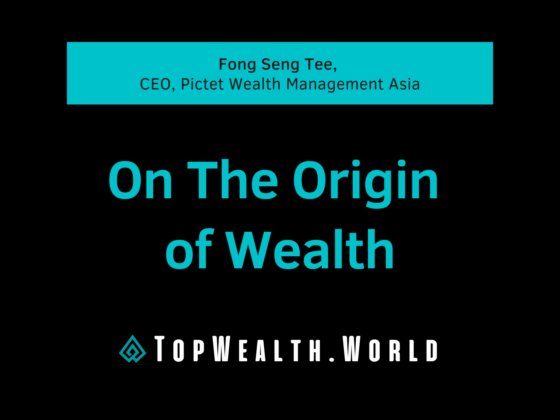 Fong Seng Tee, CEO, Pictet Wealth Management Asia. On The Origin of Wealth