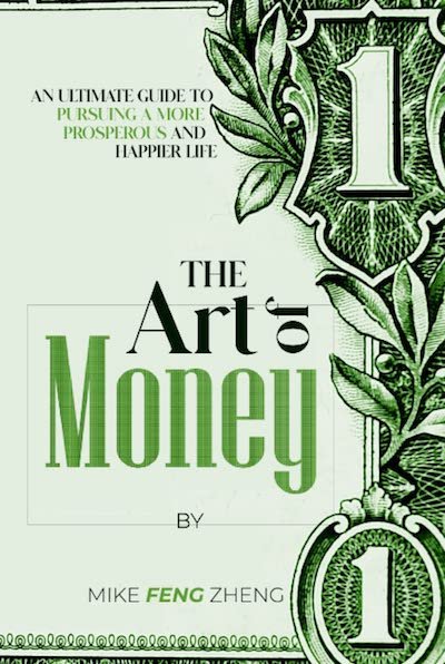 The Art of Money: An Ultimate Guide To Pursuing A More Prosperous And Happier Life