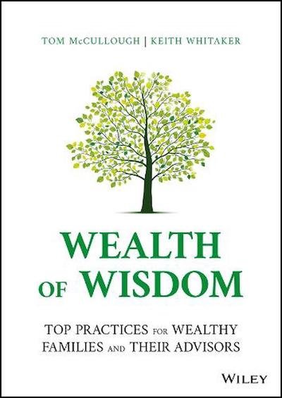 Wealth of Wisdom: Top Practices for Wealthy Families and Their Advisors by Tom McCullough, Keith Whitaker